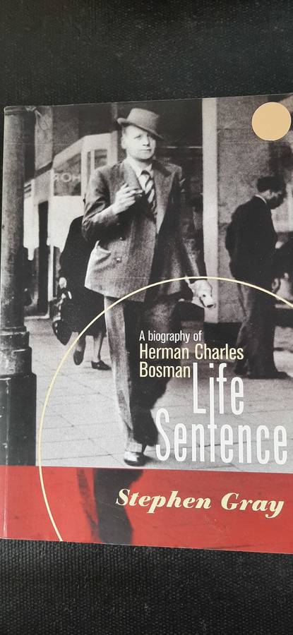 Life Sentence - A biography of Herman Charles Bosman by Stephen Gray