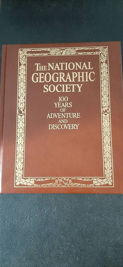 The National Geographic Society 100 years of adventure and discovery