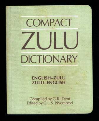 Compact Zulu Dictionary English - Zulu, Zulu - English Compiled by GR Dent