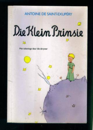 Die Klein Prinsie deur Antoine de Saint- Exupery (uit die Frans vertaal deur Andre P Brink)