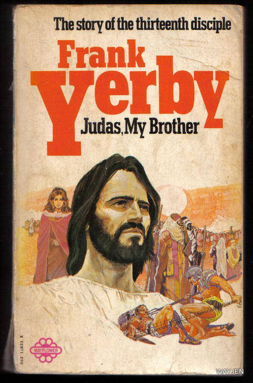 JUDAS, MY BROTHER. THE STORY OF THE THIRTEENTH DISCIPLE by FRANK YERBY. PAPERBACK. 523 PAGES.