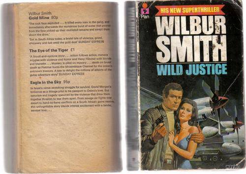 WILD JUSTICE. WILBUR SMITH. PAPERBACK. 409 PAGES. BACK COVER MISSING. WEAR & TEAR TO BOOK.