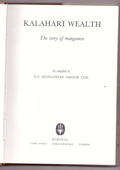 KALAHARI WEALTH, THE STORY OF MANGANESE 1926 - 1976