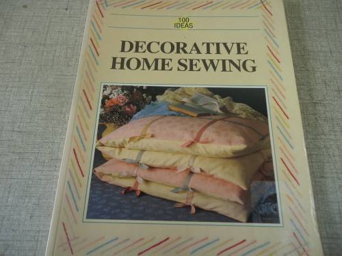 100 IDEAS - DECORATIVE HOME SEWING - A4 SIZE 84 PAGES WITH DESCRIPTIONS AND STITCHES