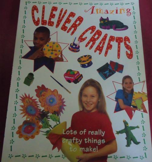 AMAZING CLEVER CRAFTS-LOTS OF REALLY CRAFTY THINGS TO MAKE-100 PAGE SOFT COVER