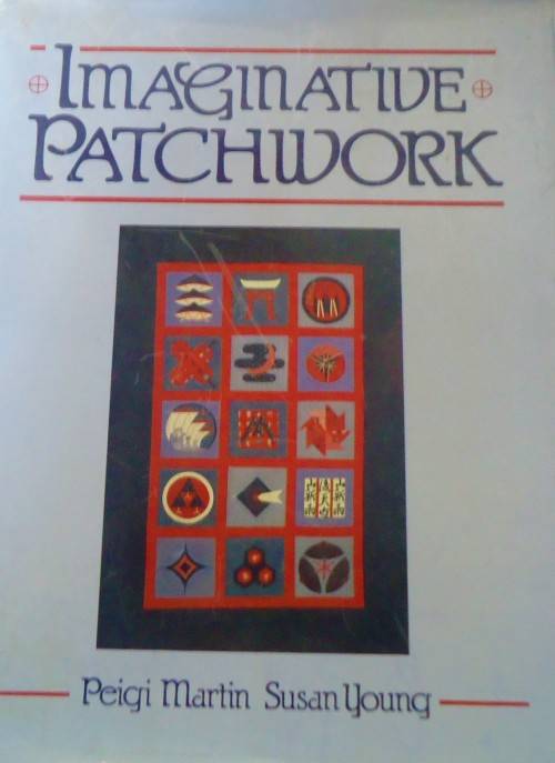 IMAGINATIVE PATCHWORK-PEIGI MARTIN-SUSAN YOUNG -148 PAGE HARDCOVER+DUSTJACKET