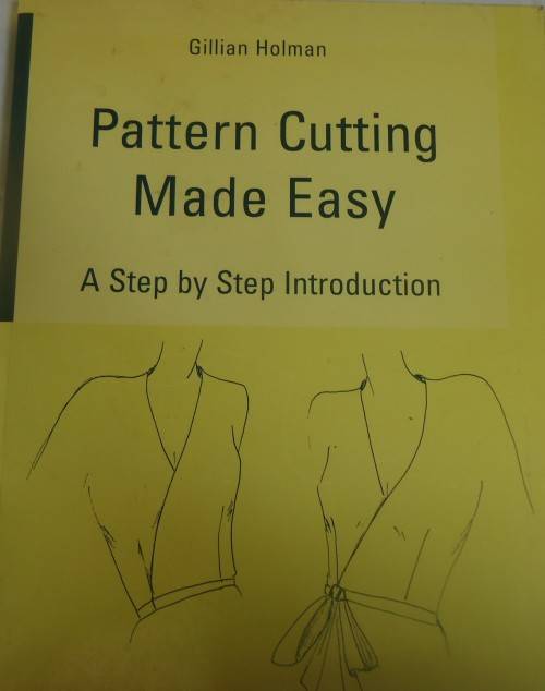 PATTERN CUTTING MADE EASY - A  STEP BY STEP INTRODUCTION -GILLIAN HOLMAN - 116 PAGES SOFT COVER
