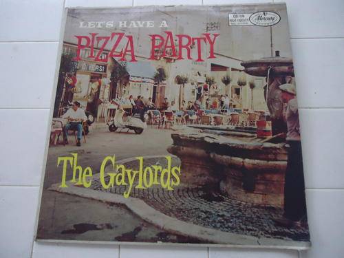 THE GAYLORDS - "LET'S HAVE A PIZZA PARTY" IMPORTED USA VINYL LP IN GREAT CONDITION