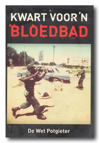 Kwart  voor  'n Bloedbad deur De Wet Potgieter (2012) Handt Piet Skiet Rudolph