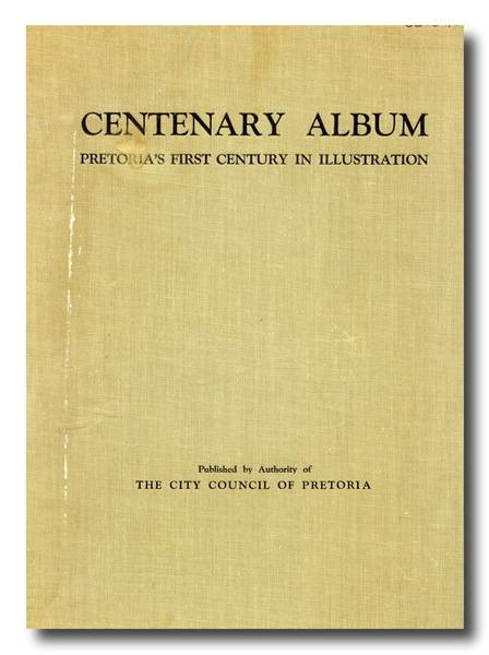 Centenary Album Pretoria's First Century in Illustration-City Council of PTA (Signature Piet Rudolph