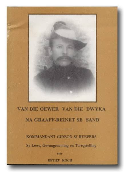 Van die oewer vd Dwyka na Graaff-Reinet se sand. Kmdt G Scheepers,Lewe,Gevangeneming,Teregstelling