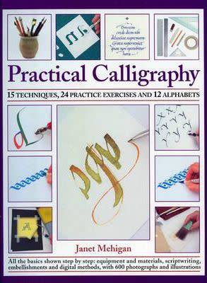 Practical Calligraphy : 16 Techniques, 25 Practice Exercises and 12 Alphabets