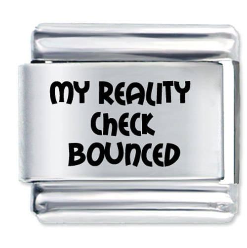 Italian Charms & Bracelets - Laser - MY REALITY CHECK BOUNCED
