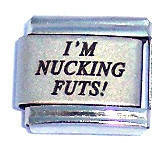 Italian Charms - Fits Nomination - Laser - I'M NUCKING FUTS