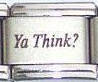 Italian Charms - Fits Nomination - Laser - YA THINK?