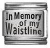 Italian Charms 9mm - Fits Nomination - Laser -  IN MEMORY OF MY WAISTLINE