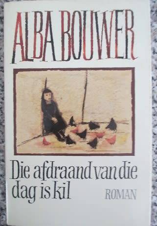 Alba Bouwer -  Die afdraand van die dag is kil