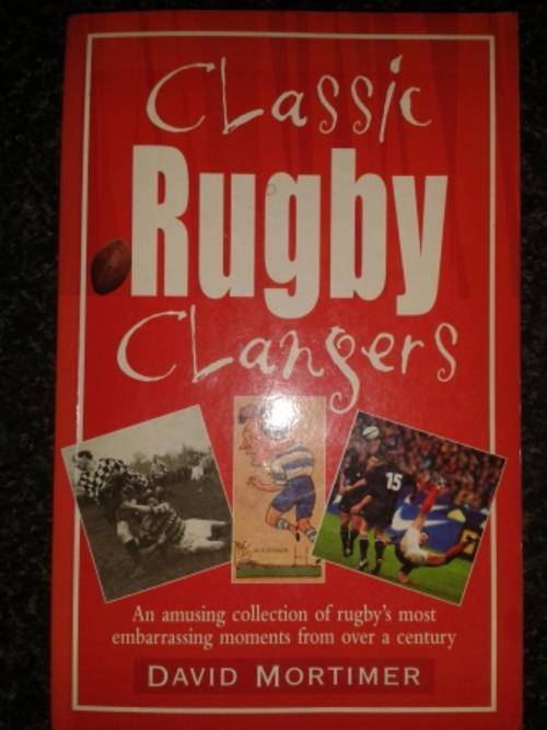 Classic Rugby Clangers - An amusing collection of rugbys' most embarresing moments over a century