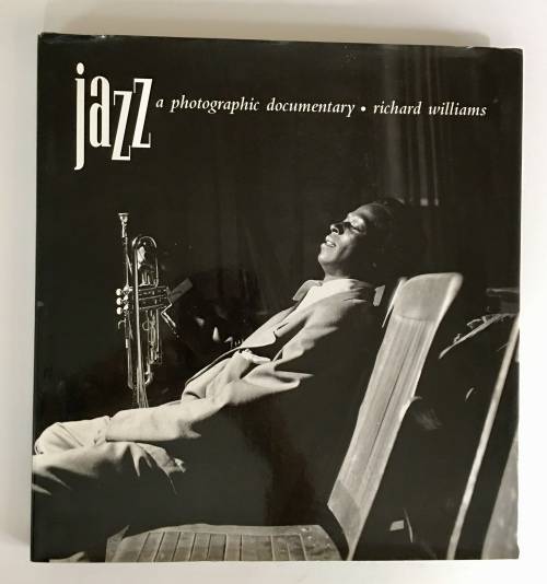 JAZZ: A Photographic Documentary. Richard Williams. 1st Edition. Hardcover. 1994