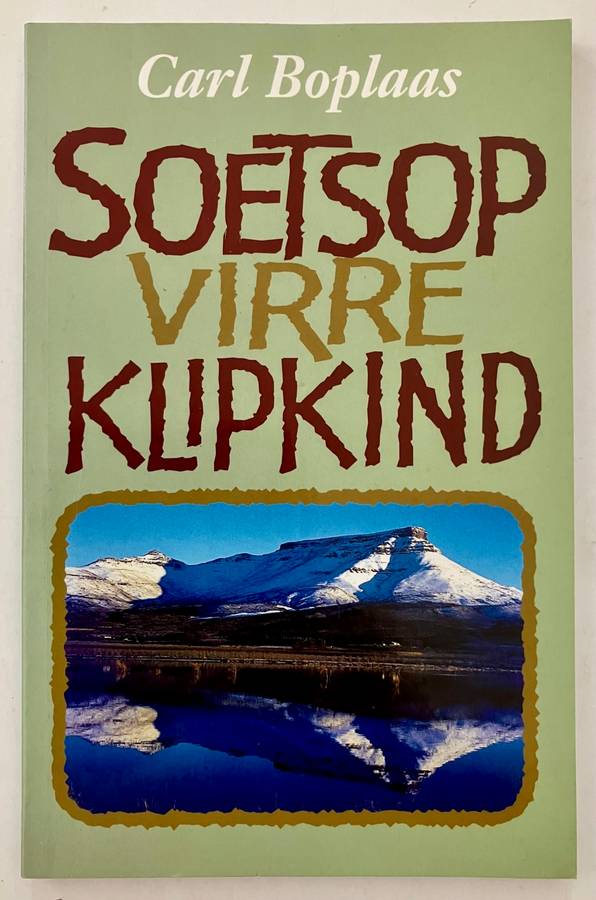 Soetsop virre Klipkind - Carl Boplaas. Sagteband, 1e Uitg. 1e dr. 1997