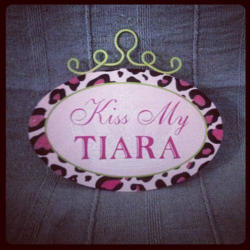 "Kiss my tiara" wall sign. Perfect accessory for your little girls bedroom.