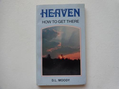 HEAVEN - HOW TO GET THERE   DL MOODY