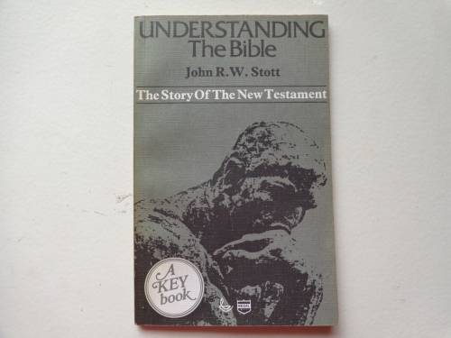 Understanding The Bible, The Story of the New Testament J R W Stott