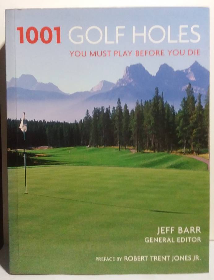 1001 Golf Holes You Must Play Before You Die - Jeff Barr
