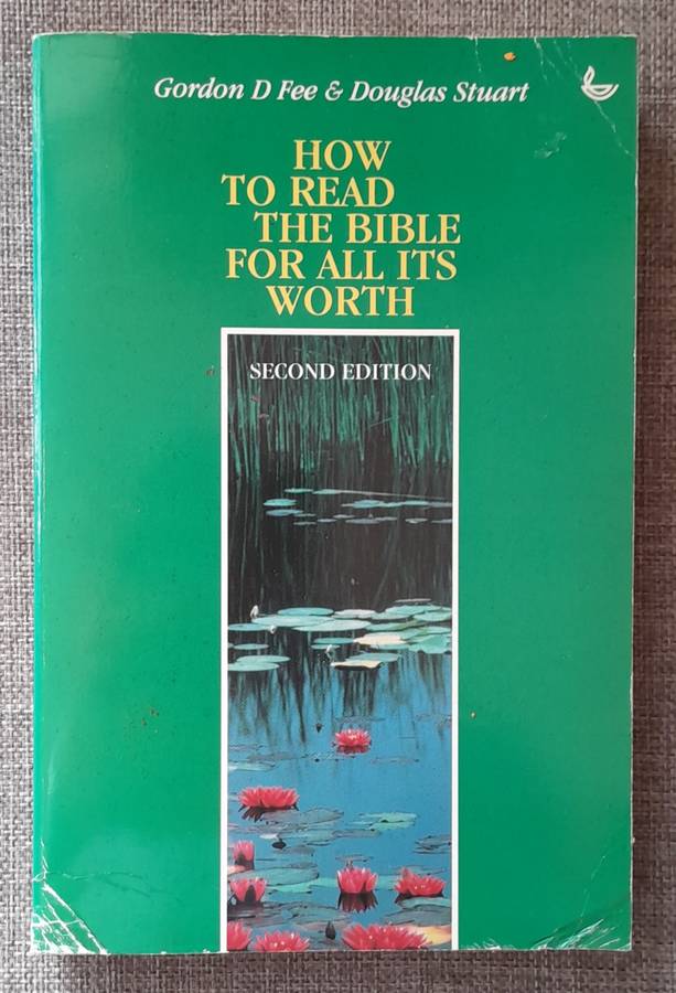 How to read the Bible for all it's worth - Gordon Fee and Douglas Stuart