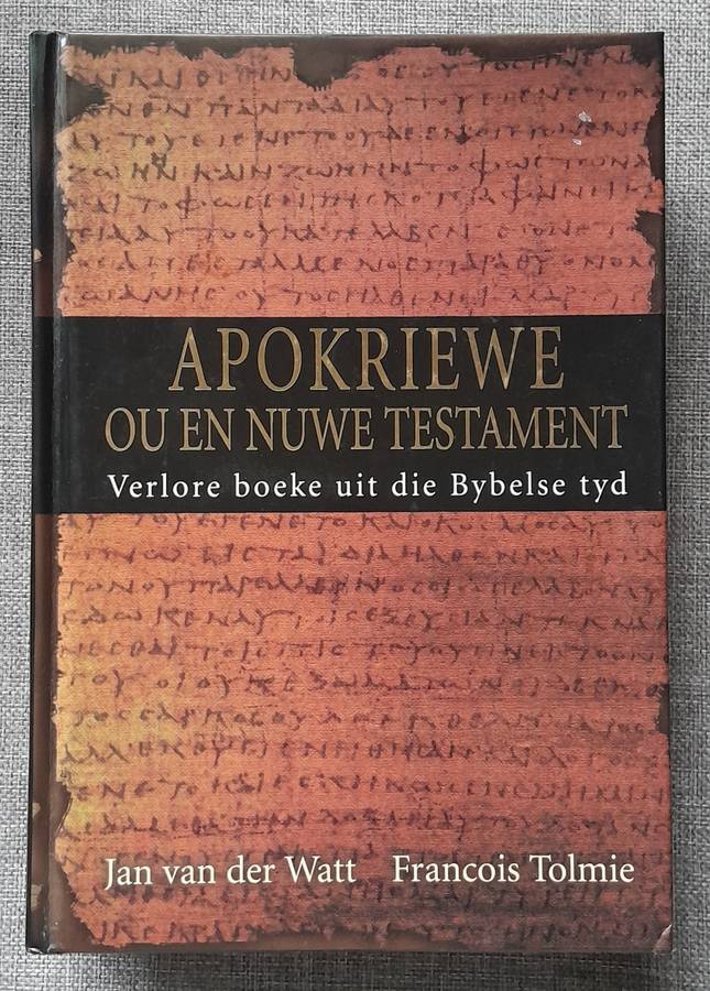 Apokriewe Ou en Nuwe Testament - Jan van der Watt & Francois Tolmie (Hardeband)