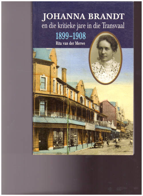 JOHANNA BRANDT EN DIE KRITIEKE JARE IN DIE TRANSVAAL 1899-1908