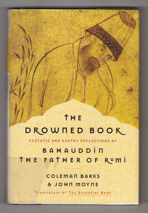The Drowned Book: Ecstatic and Earthy Reflections of Bahauddin, the Father of Rumi  -  Coleman Barks