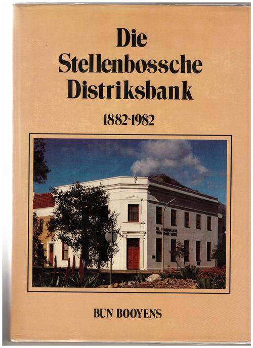 Die Stellenbossche Distriksbank: 1882-1982  - Bun Booyens