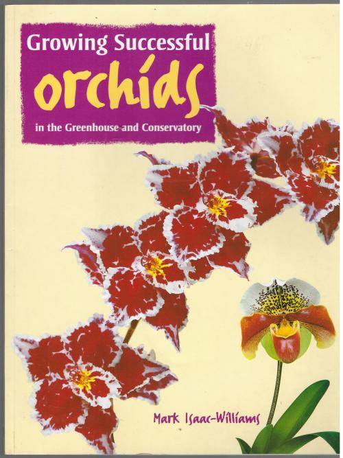 Growing Successful Orchids in the Greenhouse and Conservatory -- Mark Isaac-Williams