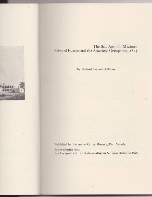 The San Antonio Missions: Edward Everett an the American Occupation, 1847 - Richard Eighme Ahlborn