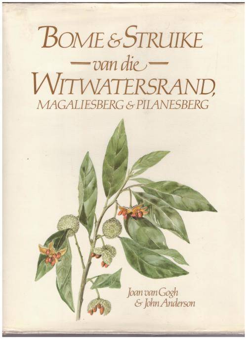 Bome en Struike Van die Witwatersrand , Magaliesberg & Pilanesberg  --  Joan Van Gogh, John Anderson
