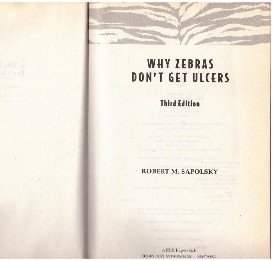 Why Zebras Don't Get Ulcers: The Acclaimed Guide to Stress, Stress-Related Diseases, and Coping