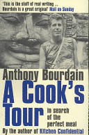 A cook's tour: in search of the perfect meal  -  Anthony Bourdain