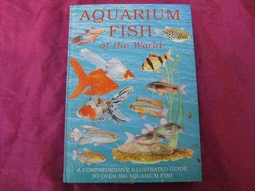 "Aquarium Fish of the World" Hard cover. A Comprehensive Illustrated Guide to Over 350 Aquarium Fish