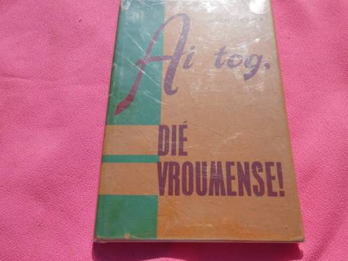 `Ai tog, die Vroumense!`  Joan Retief.  Soft cover.