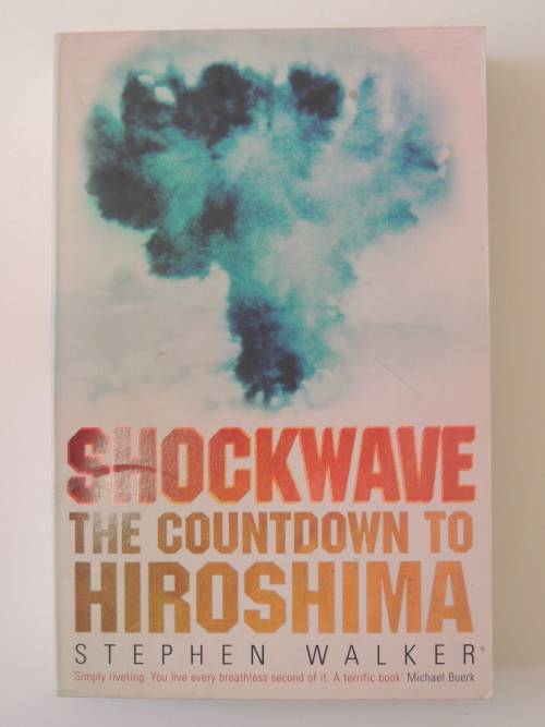 Shockwave - The Countdown to Hiroshima - by Stephen Walker