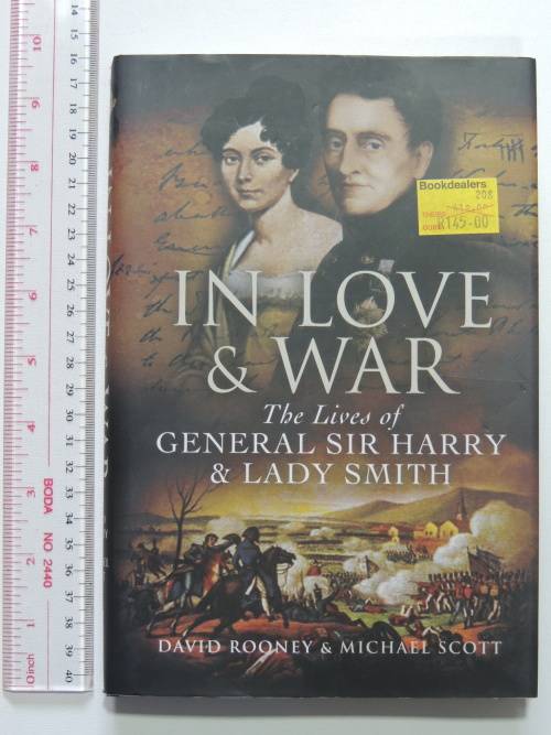 In Love and War The Lives of General Sir Harry Smith and Smith - David Rooney and Michael Scott
