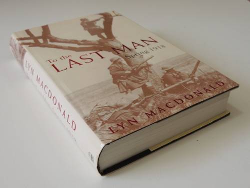 To The Last Man Spring 1918 - Lyn MacDonald