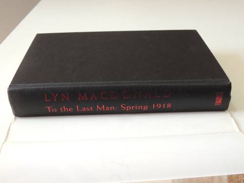 To The Last Man Spring 1918 - Lyn MacDonald