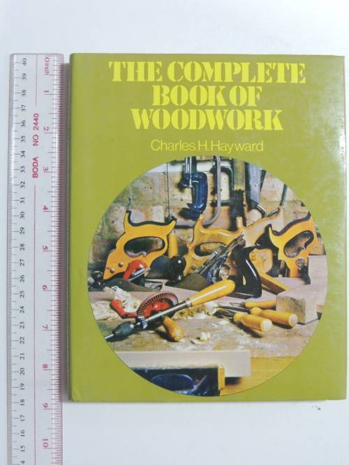 The Complete Book Of Woodwork - Charles H Hayward