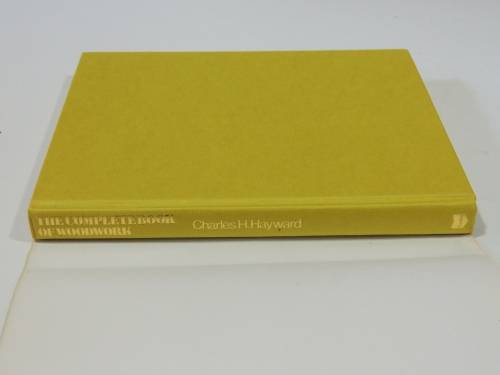 The Complete Book Of Woodwork - Charles H Hayward