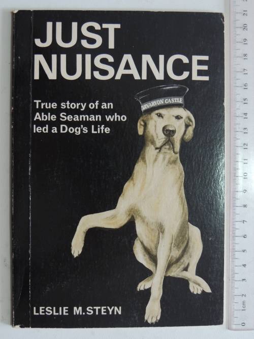 Just Nuisance - True Story of an Able Seaman Who Led a Dog`s Life - Leslie M Steyn