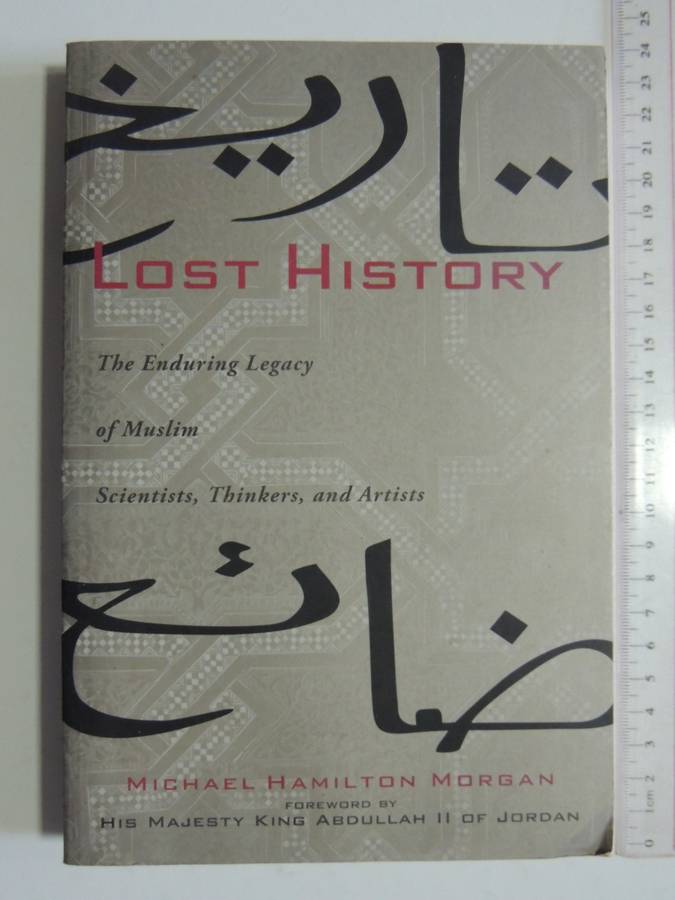 Lost History, The Enduring Legacy Of Muslim Scientists,Thinkers And Artists - Michael Hamilton Morga