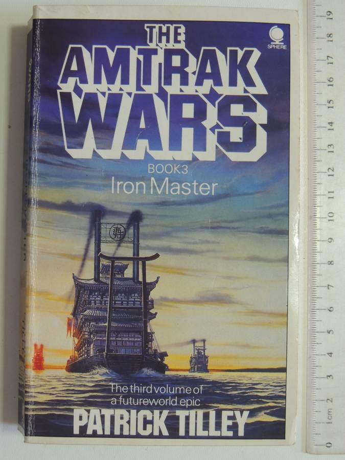 The Amtrak Wars Book 3: Iron Master - Patrick Tilley