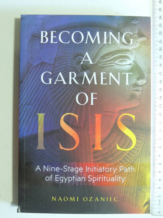 Becoming A Garment Of Isis - A Nine-Stage Initiatory Path Of Egyptian Spirituality - Naomi Ozaniec